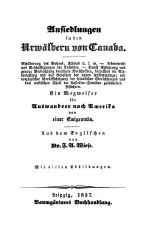 [Gutenberg 64383] • Ansiedlungen in den Urwäldern von Canada. / Ein Wegweiser für Auswandrer nach Amerika von einer Emigrantin.